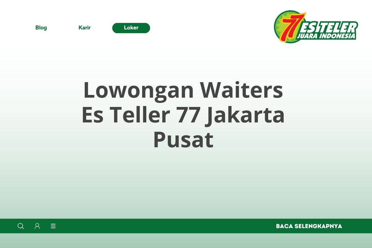 Lowongan Waiters Es Teller 77 Jakarta Pusat