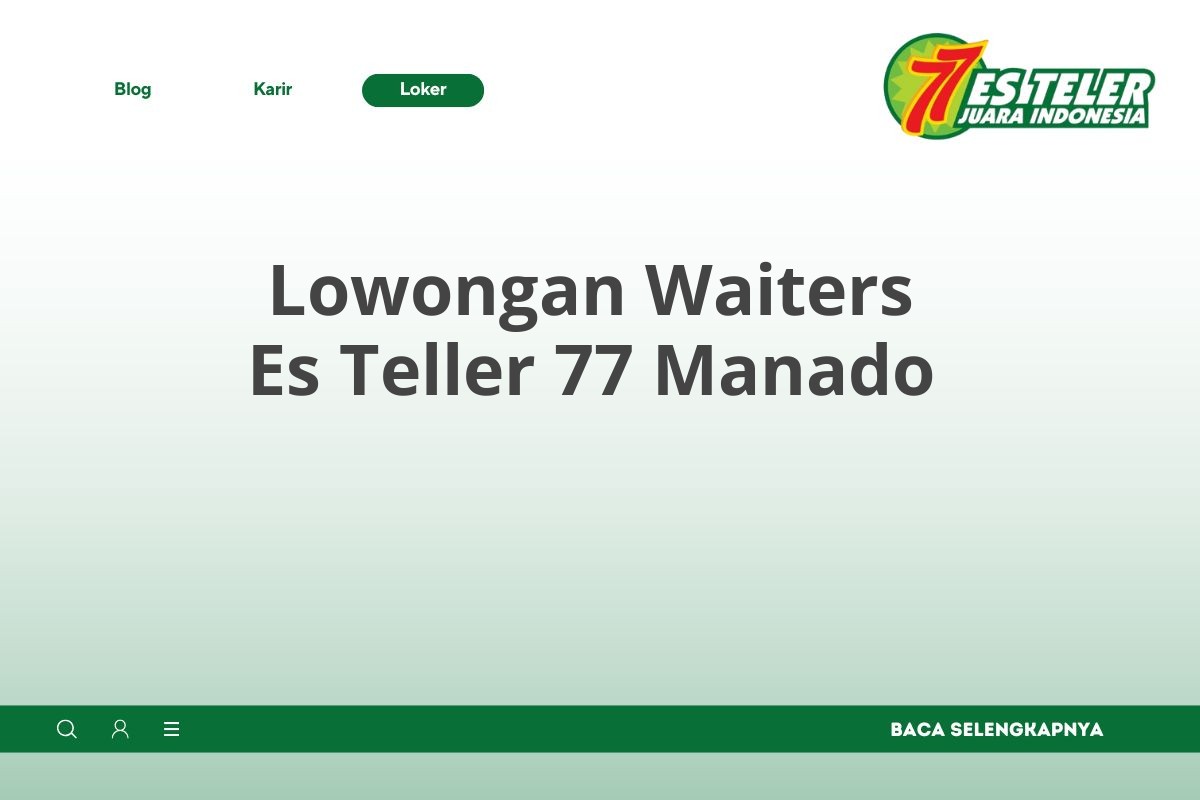 Lowongan Waiters Es Teller 77 Manado